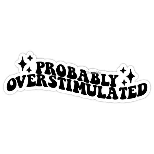 GLEAMME Handmade Holographic Sticker Probably overstimulated Sticker Mental Health Sticker Waterproof 3 inches Humor for Adult Anxiety Quote (3 inches)