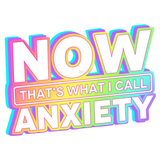 Now thats what I call anxiety sticker Waterproof laptop sticker Mental health vinyl sticker Fun quote decal Water bottle sticker Y2K girly decor (Holographic 3 inches)